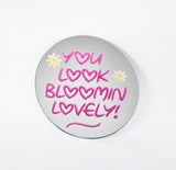 Affirmation Mirror - You Look Bloomin Lovely